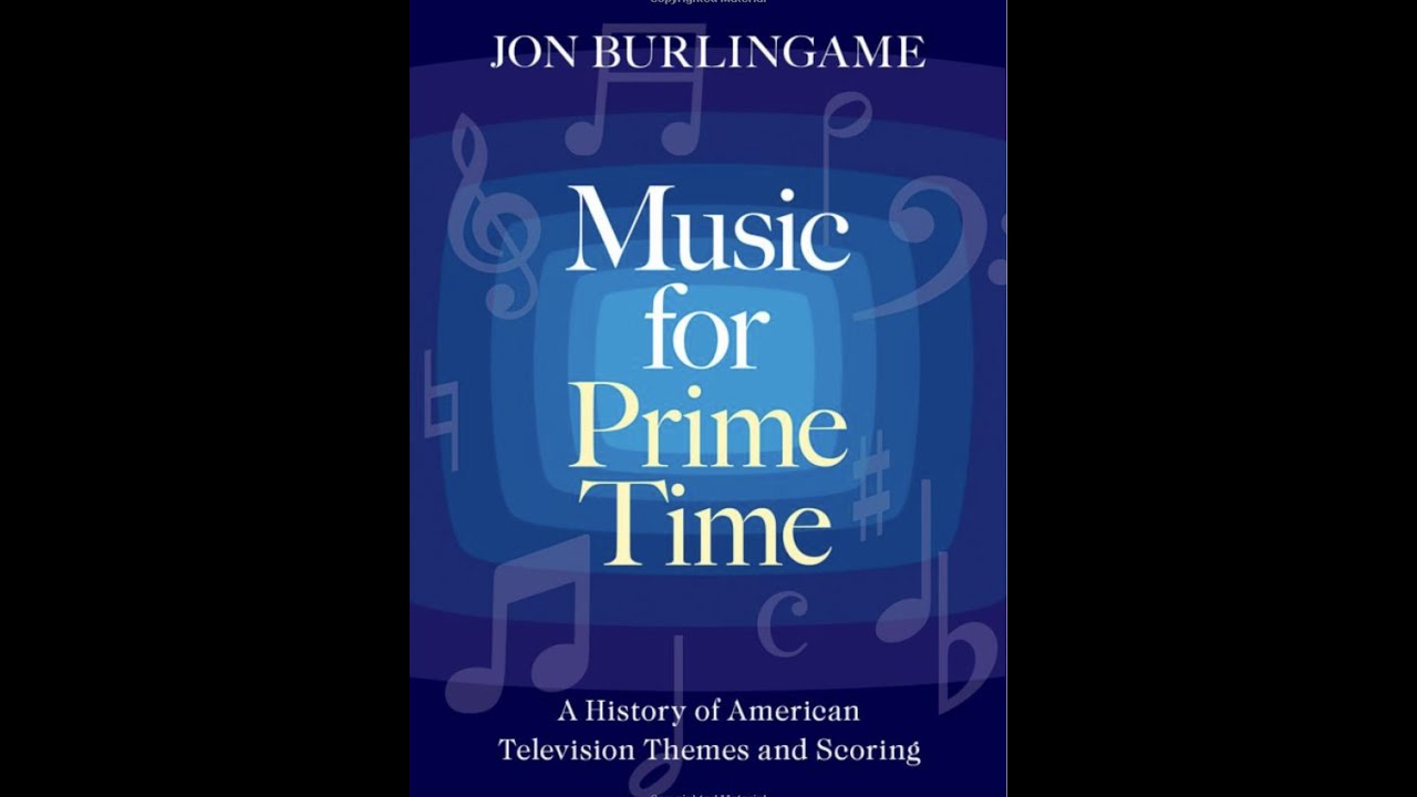 Music For Prime Time : A History Of American Television Themes And Scoring by Jon Burlingame